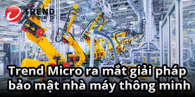 Trend Micro ra mắt Giải pháp bảo mật nhà máy thông minh 