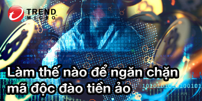 Làm thế nào để ngăn chặn mã độc đào tiền ảo