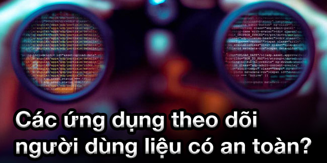 Các ứng dụng theo dõi người dùng liệu có an toàn?